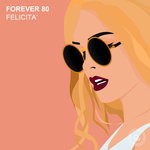 cover: Forever 80 - Felicita'