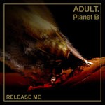 cover: Adult|Planet B - Release Me