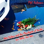 cover: Phil Hofmann - Otis Hufano And The Merchants Of Doubt/Too Little, Too Late