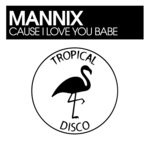 cover: Mannix - Cause I Love You Babe