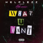 cover: Adriana|Helplezz - What U Want (Explicit)