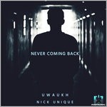 cover: Nick Unique|Uwaukh - Never Coming Back