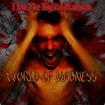 cover: I Am The Digital Madman - World Of Madness