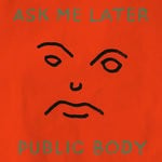 cover: Public Body - Ask Me Later