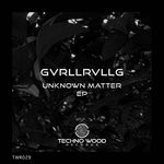 cover: Gvrllrvllg - Unknown Matter EP