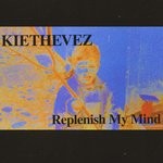 cover: Kiethevez - Replenish My Mind