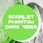 cover: Scarlet Phantom - Dark Vibes