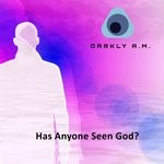 cover: Darkly A.m. - Has Anyone Seen God?