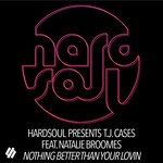 cover: Hardsoul|Natalie Broomes|Tj Cases - Nothing Better Than Your Lovin' (Remixes)