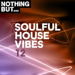 cover: Various - Nothing But... Soulful House Vibes Vol 12