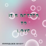 cover: Marques Skot - IT'S BETTER TO LOVE