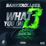 cover: Bankkroll2ks - What You On 3 (Explicit)