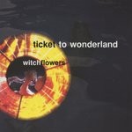 cover: Ticket To Wonderland - Witchflowers