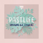 cover: Pastlife - Anything (We Could Be)