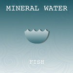 cover: Mineral Water - Fish