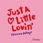 cover: Okinawa Delays - Just A Little Lovin'