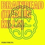 cover: Piero Pirupa - Braindead (Heroin Kills)