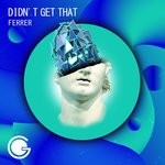 cover: Ferrer - Didn't Get That