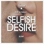 cover: Ant Schillaci - Selfish Desire