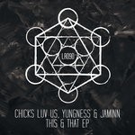 cover: Chicks Luv Us, Yungness & Jaminn - This & That EP