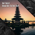 cover: Dip Treep - Head Out To The Trip