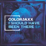 cover: Colorjaxx - I Should Have Been There EP