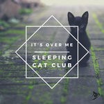 cover: Sleeping Cat Club - It's Over Me