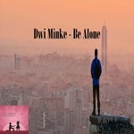 cover: Dwi Minke - Be Alone