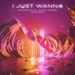 cover: Chumpion & Jesse James - I Just Wanna (Remixes)