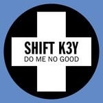 cover: Shift K3y - Do Me No Good