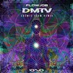 cover: Flowjob - Dmtv (Cosmic Flow Remix)