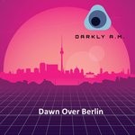 cover: Darkly A.m. - Dawn Over Berlin