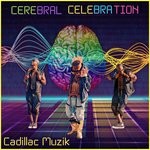 cover: Cadillac Muzik - Cerebral Celebration