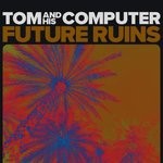 cover: Tom & His Computer - Future Ruins