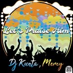 cover: Dj Kunta|Mercy - Let's Praise Him