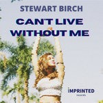 cover: Stewart Birch - Can't Live Without Me