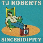 cover: Tj Roberts - Sinceridipity