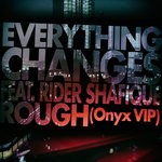 cover: Everything Changes|Rider Shafique - Rough (Onyx VIP)