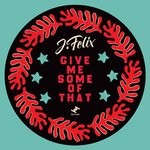 cover: J-felix - Give Me Some Of That EP