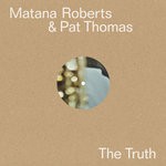 cover: Matana Roberts & Pat Thomas - The Truth