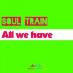 cover: Soul Train - All We Have