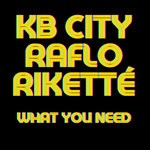 cover: Kb City|Raflo|Rikette - What You Need