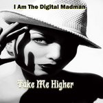 cover: I Am The Digital Madman - Take Me Higher