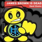 cover: James Brown Is Dead - Hard Choirs