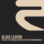 cover: Black Legend - You See The Trouble With Me (The Platinum Remixes)