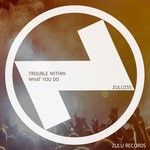 cover: Trouble Within - What You Do (Extended Mix)