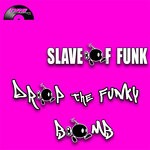 cover: Slave Of Funk - Drop The Funky Bomb