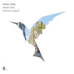 cover: Minor Crime - Dream Bird