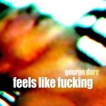 cover: George Dare - Feels Like Fucking