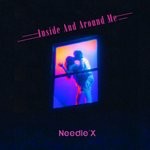 cover: Needle'x - Inside & Around Me